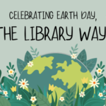 Celebrating Earth Day, the Library Way!