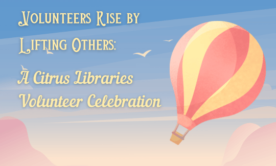 Volunteers Rise by Lifting Others A Citrus Libraries Volunteer Celebration