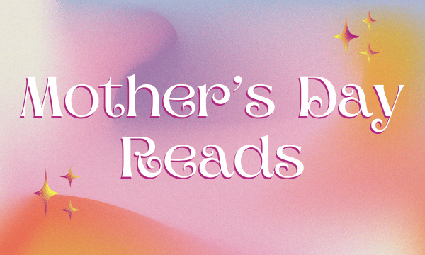 Mother’s Day Reads