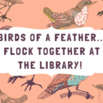 Birds of a Feather...Flock together at the library!