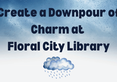 Create a Downpour of Charm at Floral City Library