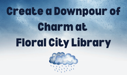 Create a Downpour of Charm at Floral City Library