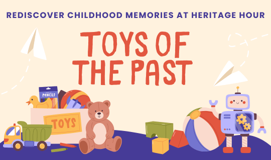 Rediscover Childhood Memories at Heritage Hour: Toys of the Past