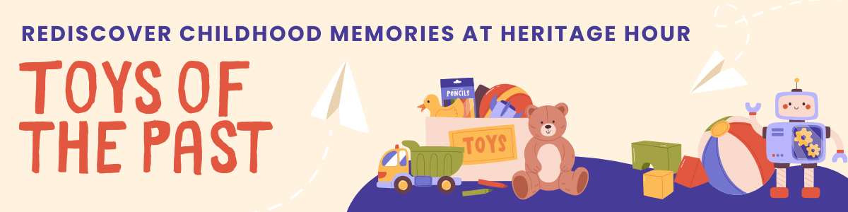 Rediscover Childhood Memories at Heritage Hour Toys of the Past bnr