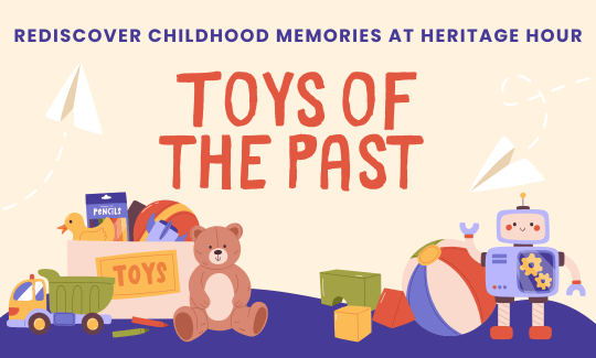 Rediscover Childhood Memories at Heritage Hour: Toys of the Past