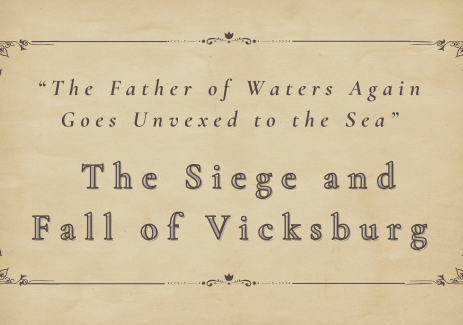 “The Father of Waters Again Goes Unvexed to the Sea” – the Siege and Fall of Vicksburg