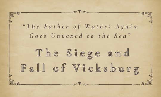“The Father of Waters Again Goes Unvexed to the Sea” – the Siege and Fall of Vicksburg