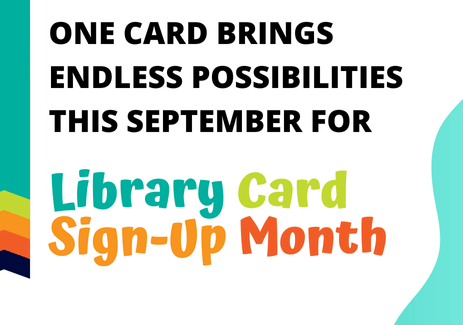 One Card Brings Endless Possibilities this September for Library Card Sign-Up Month