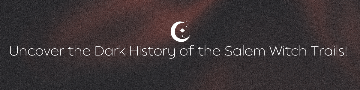 Uncover the Dark History of the Salem Witch Trails! banner