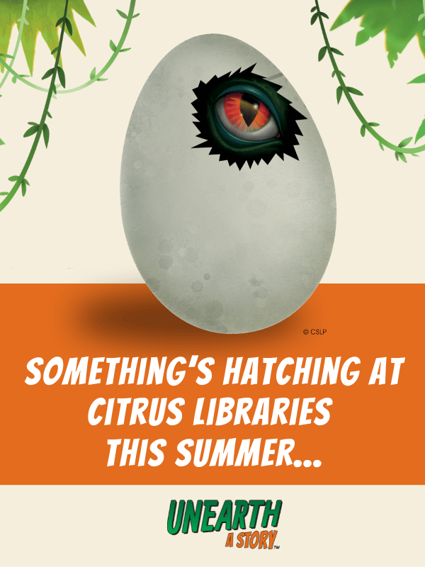 A dinosaur egg with a cracked hole revealing a dinosaur eye peeking through, with jungle vines and leaves surrounding. Text "Hatching at Citrus Libraries this Summer..." underneath the egg.