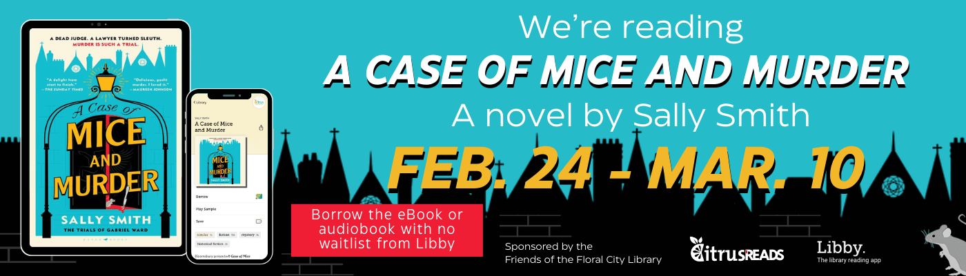 Citrus Reads A Case of Mice and Murder February 24 - March 10, We’re reading A Case of Mice and Murder, a novel by Sally Smith. Sponsored by the Friends of the Floral City Library.