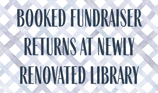 Text "BOOKED Fundraiser Returns at Newly Renovated Library" on a blue watercolor trellis background