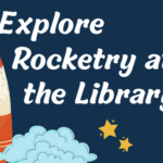 A red and white striped drawn rocket launches from clouds surrounded by yellow stars. Text on dark blue background "Explore Rocketry at the Library!"