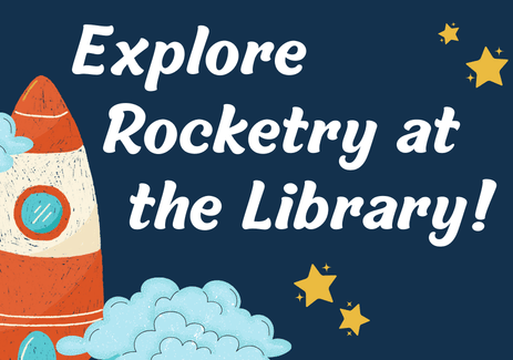 A red and white striped drawn rocket launches from clouds surrounded by yellow stars. Text on dark blue background "Explore Rocketry at the Library!"