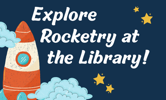 A red and white striped drawn rocket launches from clouds surrounded by yellow stars. Text on dark blue background "Explore Rocketry at the Library!"