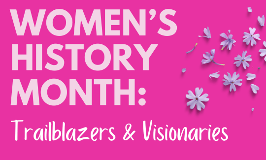 Bright pink background with light purple flowers scattered with text "Women’s History Month: Trailblazers & Visionaries."