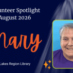 Volunteer Spotlight August 2026, Mary, a Volunteer at the Lakes Region Library.