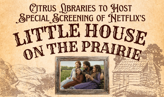 Citrus Libraries to Host Special Screening of Netflix’s New Little House on the Prairie