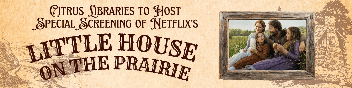 Citrus Libraries to Host Special Screening of Netflix’s New Little House on the Prairie bnaner
