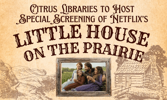 Citrus Libraries to Host Special Screening of Netflix’s New Little House on the Prairie