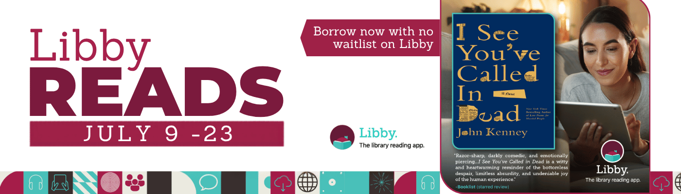 Libby Reads July 2026 Libby Reads July 9 - 23. We're reading "I See You've Called in Dead" a novel by John Kenney. Read or listen with no waitlist using the Libby app.