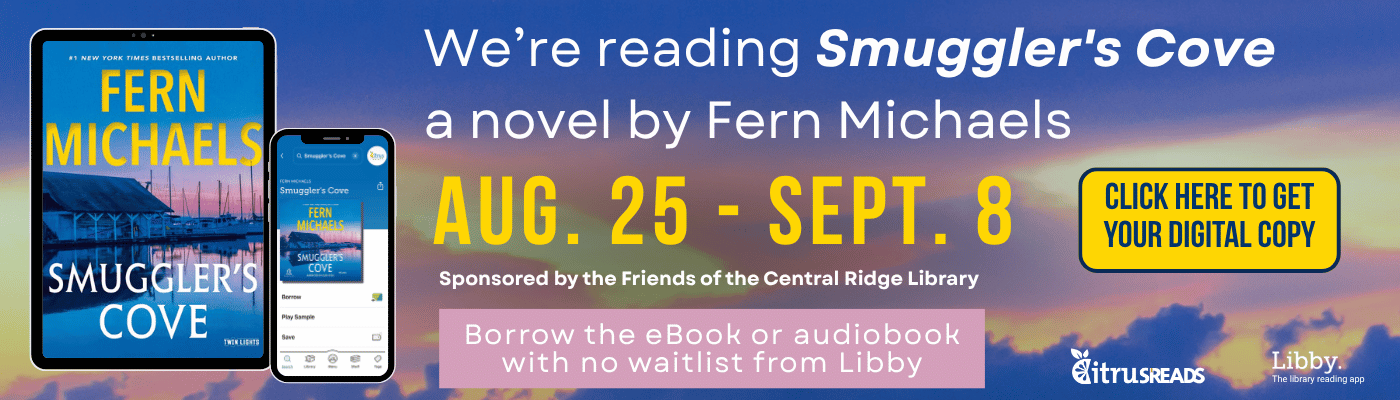 Smuggler's Cove slider Ocean at dusk with a tablet and smartphone on the left side of the image. Text on the image to the right: "Aug. 25 - Sept. 8, We’re reading Smuggler's Cove, a novel by Fern Michaels. Sponsored by the Friends of the Central Ridge Library. Borrow the eBook or eAudio today with no waitlist. Click here to get your digital copy"