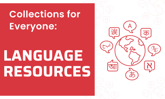 Outline of a the world and different language word bubbles with text on red background "Collections for Everyone: Language Resources"